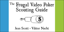 Frugal Video Poker Scouting Guide by Jean Scott & Viktor Nacht Frugal Video Poker Scouting Guide by Jean Scott & Viktor Nacht